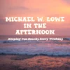 Michael W. Lowe in the Afternoon