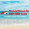 SuperDave in the Mid-Day
